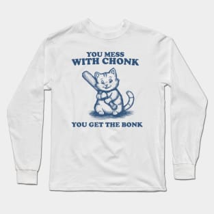 Funny Chonky Cat - Mess with Chonk you get the Bonk, Retro Cartoon Long Sleeve T-Shirt